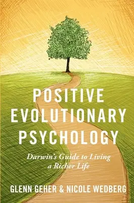Psihologia evolutivă pozitivă: Ghidul lui Darwin pentru a trăi o viață mai bogată - Positive Evolutionary Psychology: Darwin's Guide to Living a Richer Life
