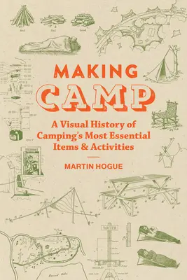 Making Camp: O istorie vizuală a celor mai esențiale articole și activități de camping - Making Camp: A Visual History of Camping's Most Essential Items and Activities