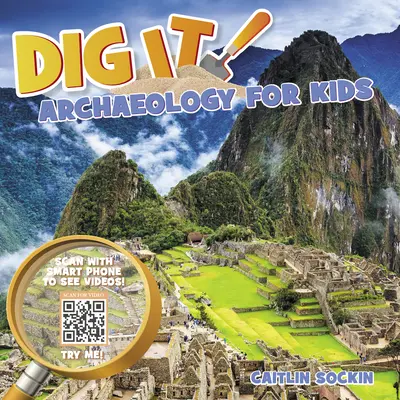 Dig It! Arheologie pentru copii - Dig It!: Archaeology for Kids