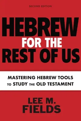 Ebraică pentru restul dintre noi, ediția a doua: Utilizarea instrumentelor ebraice pentru a studia Vechiul Testament - Hebrew for the Rest of Us, Second Edition: Using Hebrew Tools to Study the Old Testament