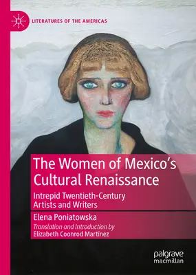 Femeile Renașterii culturale a Mexicului: Intrepide artiste și scriitoare postrevoluționare - The Women of Mexico's Cultural Renaissance: Intrepid Post-Revolution Artists and Writers