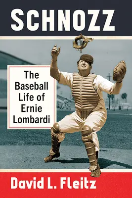 Schnozz: Viața de baseball a lui Ernie Lombardi - Schnozz: The Baseball Life of Ernie Lombardi