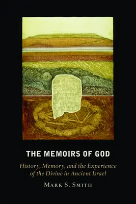 Memoriile lui Dumnezeu: Istorie, memorie și experiența divinului în Israelul antic - The Memoirs of God: History, Memory, and the Experience of the Divine in Ancient Israel