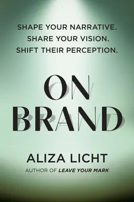 On Brand: Modelează-ți narațiunea. Împărtășește-ți viziunea. Schimbă-le percepția. - On Brand: Shape Your Narrative. Share Your Vision. Shift Their Perception.