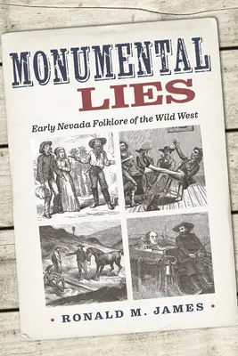 Minciuni monumentale: Folclorul din Nevada timpurie a Vestului Sălbatic - Monumental Lies: Early Nevada Folklore of the Wild West