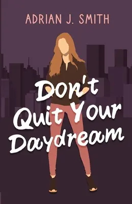 Nu renunța la visul tău cu ochii deschiși - Don't Quit Your Daydream