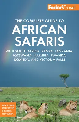 Fodor's the Complete Guide to African Safaris: Cu Africa de Sud, Kenya, Tanzania, Botswana, Namibia, Rwanda, Uganda și Victoria Falls - Fodor's the Complete Guide to African Safaris: With South Africa, Kenya, Tanzania, Botswana, Namibia, Rwanda, Uganda, and Victoria Falls
