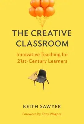 The Creative Classroom: Predare inovatoare pentru elevii secolului XXI - The Creative Classroom: Innovative Teaching for 21st-Century Learners