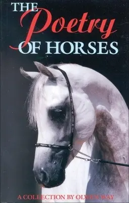 Poezia cailor - O colecție de Olwen Way - Poetry of Horses - A Collection by Olwen Way