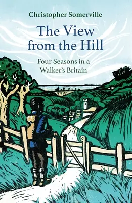 The View from the Hill: Four Seasons in a Walker's Britain (Patru anotimpuri în Marea Britanie) - The View from the Hill: Four Seasons in a Walker's Britain