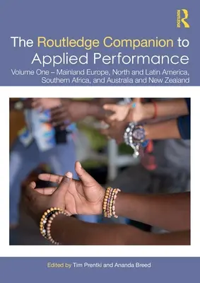 The Routledge Companion to Applied Performance: Volume One - Mainland Europe, North and Latin America, Southern Africa, Australia și Noua Zeelandă - The Routledge Companion to Applied Performance: Volume One - Mainland Europe, North and Latin America, Southern Africa, and Australia and New Zealand
