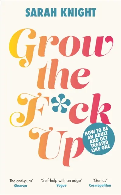 Grow the F*ck Up - Cum să fii un adult și să fii tratat ca unul - Grow the F*ck Up - How to be an adult and get treated like one