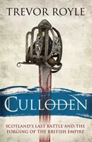 Culloden - Ultima bătălie a Scoției și făurirea Imperiului Britanic - Culloden - Scotland's Last Battle and the Forging of the British Empire
