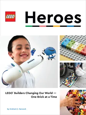 Lego Heroes: Constructorii Lego(r) ne schimbă lumea - câte o cărămidă pe rând - Lego Heroes: Lego(r) Builders Changing Our World--One Brick at a Time