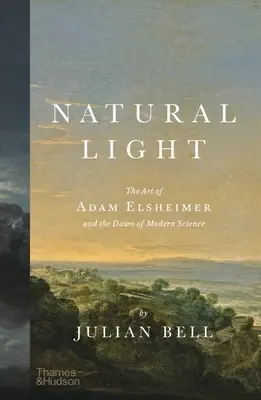 Lumina naturală: Arta lui Adam Elsheimer și zorii științei moderne - Natural Light: The Art of Adam Elsheimer and the Dawn of Modern Science