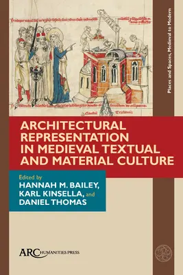 Reprezentarea arhitecturală în cultura textuală și materială medievală - Architectural Representation in Medieval Textual and Material Culture