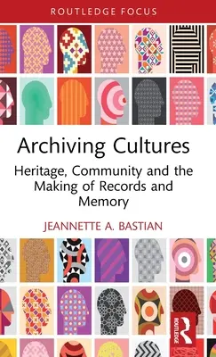 Arhivarea culturilor: Patrimoniu, comunitate și crearea de arhive și memorie - Archiving Cultures: Heritage, Community and the Making of Records and Memory