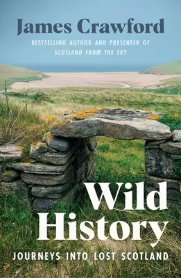 Istoria sălbatică: Călătorii în Scoția pierdută - Wild History: Journeys Into Lost Scotland