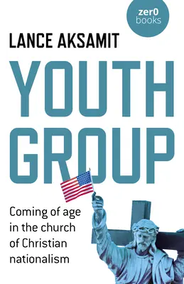 Grupul de tineri: Ajungerea la maturitate în Biserica Naționalismului Creștin - Youth Group: Coming of Age in the Church of Christian Nationalism