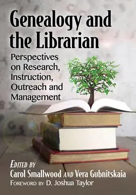 Genealogy and the Librarian: Perspective asupra cercetării, instruirii, extinderii și managementului - Genealogy and the Librarian: Perspectives on Research, Instruction, Outreach and Management
