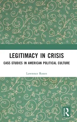 Legitimitatea în criză: Studii de caz în cultura politică americană - Legitimacy in Crisis: Case-Studies in American Political Culture