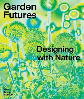 Grădina viitorului: Proiectarea cu ajutorul naturii - Garden Futures: Designing with Nature