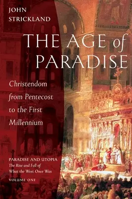 Epoca Paradisului: Creștinătatea de la Rusalii la primul mileniu - The Age of Paradise: Christendom from Pentecost to the First Millennium