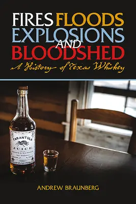 Incendii, inundații, explozii și vărsări de sânge: O istorie a whisky-ului texan - Fires, Floods, Explosions, and Bloodshed: A History of Texas Whiskey