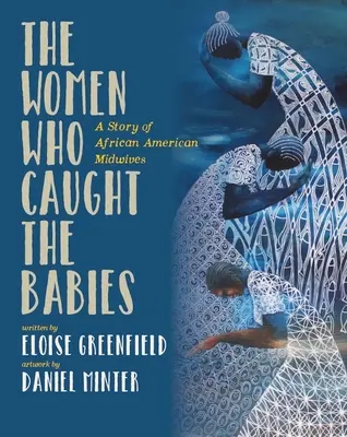 The Women Who Caught the Babies: O poveste a moașelor afro-americane - The Women Who Caught the Babies: A Story of African American Midwives