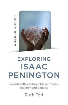 Explorarea lui Isaac Penington: Mistic, profesor și activist quaker din secolul al șaptesprezecelea - Exploring Isaac Penington: Seventeenth-Century Quaker Mystic, Teacher and Activist