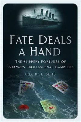 Fate Deals a Hand: Norocul alunecos al jucătorilor profesioniști de pe Titanic - Fate Deals a Hand: The Slippery Fortunes of Titanic's Professional Gamblers