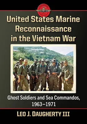 Recunoașterea Marinei Statelor Unite în războiul din Vietnam: soldați fantomă și comandouri maritime, 1963-1971 - United States Marine Reconnaissance in the Vietnam War: Ghost Soldiers and Sea Commandos, 1963-1971