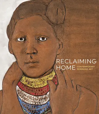 Reclaiming Home: Artă contemporană Seminole - Reclaiming Home: Contemporary Seminole Art