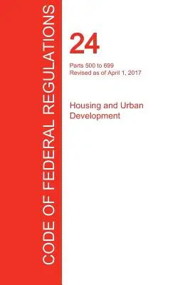 CFR 24, Părțile 500-699, Locuințe și dezvoltare urbană, 01 aprilie 2017 (Volumul 3 din 5) (Oficiul Registrului Federal (Cfr)) - CFR 24, Parts 500 to 699, Housing and Urban Development, April 01, 2017 (Volume 3 of 5) (Office of the Federal Register (Cfr))