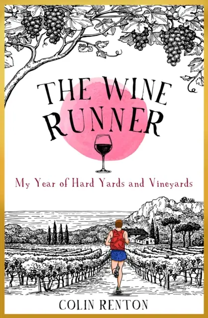 Wine Runner - Anul meu în curți și podgorii - Wine Runner - My Year of Hard Yards and Vineyards