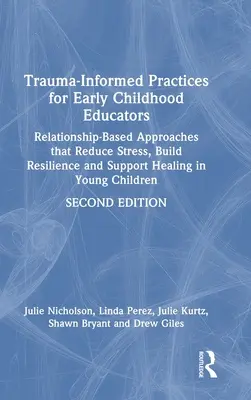 Trauma-Informed Practices for Early Childhood Educators: Abordări bazate pe relații care reduc stresul, construiesc reziliența și sprijină vindecarea în tine - Trauma-Informed Practices for Early Childhood Educators: Relationship-Based Approaches That Reduce Stress, Build Resilience and Support Healing in You