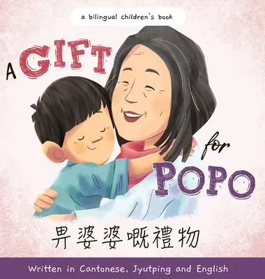 Un cadou pentru Popo - Scrisă în cantoneză, jyutping și engleză: O carte bilingvă pentru copii - A Gift for Popo - Written in Cantonese, Jyutping, and English: A Bilingual Children's Book