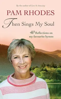 Apoi cântă sufletul meu: Reflecții asupra a 40 de imnuri preferate - Then Sings My Soul: Reflections on 40 Favourite Hymns
