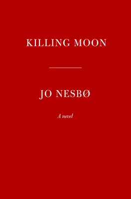 Luna ucigașă: Un roman Harry Hole (13) - Killing Moon: A Harry Hole Novel (13)