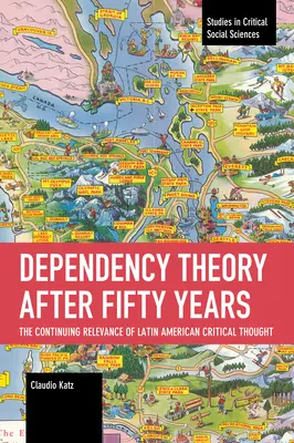 Teoria dependenței după cincizeci de ani: Relevanța continuă a gândirii critice latino-americane - Dependency Theory After Fifty Years: The Continuing Relevance of Latin American Critical Thought