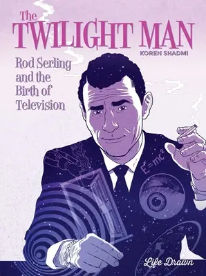 The Twilight Man: Rod Serling și nașterea televiziunii - The Twilight Man: Rod Serling and the Birth of Television