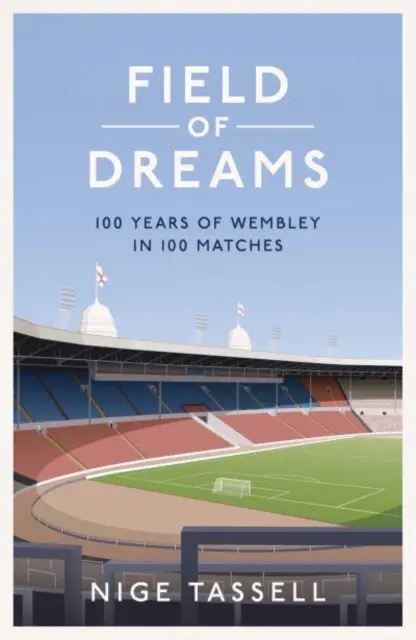 Field of Dreams - 100 de ani de Wembley în 100 de meciuri - Field of Dreams - 100 Years of Wembley in 100 Matches