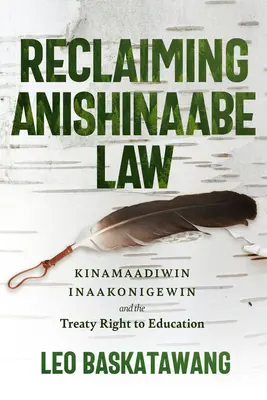 Revendicarea legii Anishinaabe: Kinamaadiwin Inaakonigewin și dreptul la educație prevăzut de tratat - Reclaiming Anishinaabe Law: Kinamaadiwin Inaakonigewin and the Treaty Right to Education