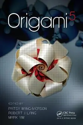 Origami 5: A cincea reuniune internațională a științei, matematicii și educației Origami - Origami 5: Fifth International Meeting of Origami Science, Mathematics, and Education