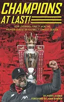 În sfârșit campioni! - Cum a câștigat Liverpool în sfârșit Premier League în cel mai lung sezon al fotbalului - Champions At Last! - How Liverpool Finally Won The Premier League in Footballs Longest Season