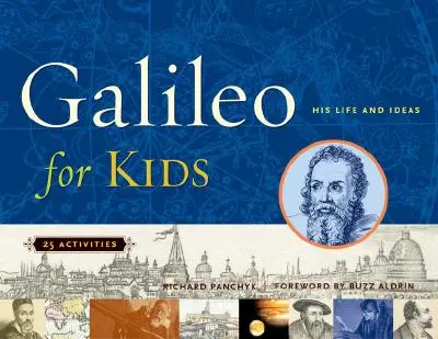Galileo pentru copii - Viața și ideile sale, 25 de activități - Galileo for Kids - His Life and Ideas, 25 Activities