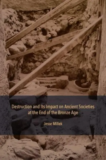 Distrugerea și impactul acesteia asupra societăților antice la sfârșitul epocii bronzului - Destruction and Its Impact on Ancient Societies at the End of the Bronze Age