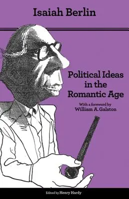 Ideile politice în epoca romantică: Ascensiunea și influența lor asupra gândirii moderne - Ediție actualizată - Political Ideas in the Romantic Age: Their Rise and Influence on Modern Thought - Updated Edition