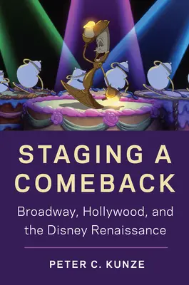 Staging a Comeback: Broadway, Hollywood și Renașterea Disney - Staging a Comeback: Broadway, Hollywood, and the Disney Renaissance