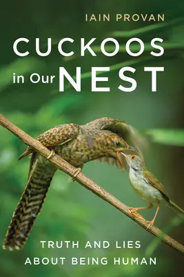 Cuci în cuibul nostru: Adevăruri și minciuni despre a fi om - Cuckoos in Our Nest: Truth and Lies about Being Human